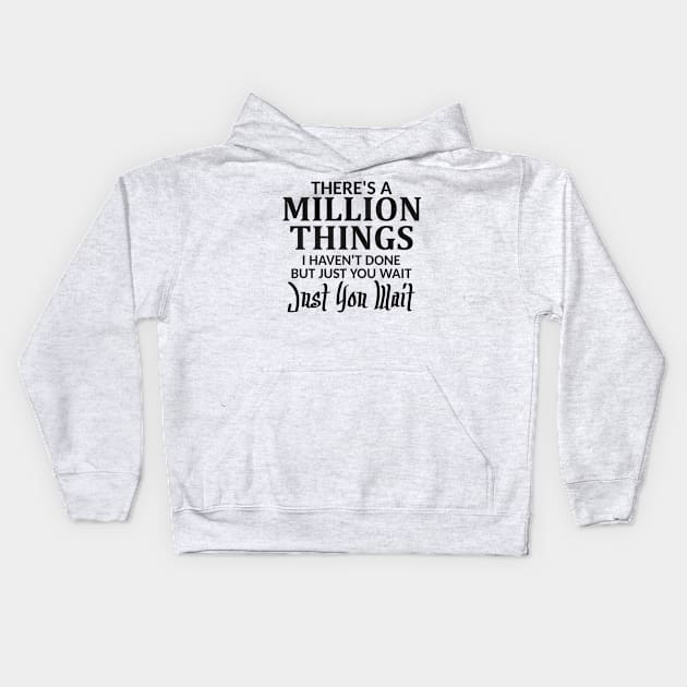 There's a Million Things I Haven't Done Just You Wait Kids Hoodie by Mas Design